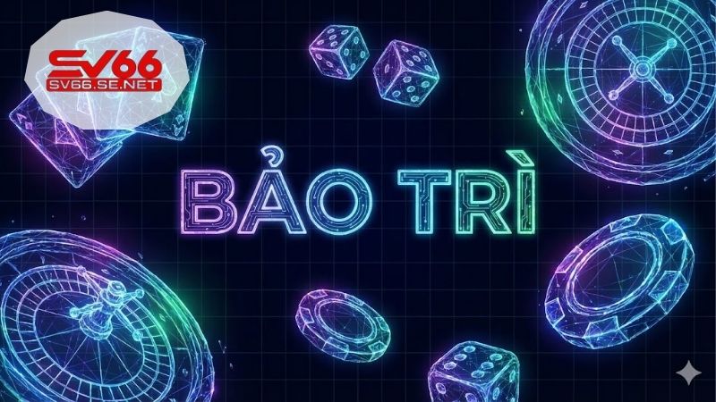 Bảo Trì SV66 - Cập Nhật Lịch Nâng Cấp Hệ Thống Mới Nhất 1 bao-tri